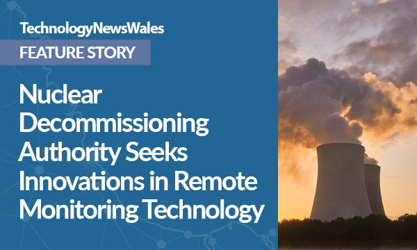 Nuclear Decommissioning Authority Seeks Innovations in Remote Site Monitoring Technology
