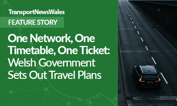 One Network, One Timetable, One Ticket, Welsh Government Sets Out Plans to Change the Way we Travel
