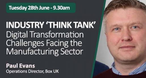INDUSTRY THINK TANK – Digital Transformation Challenges Facing the Manufacturing Sector