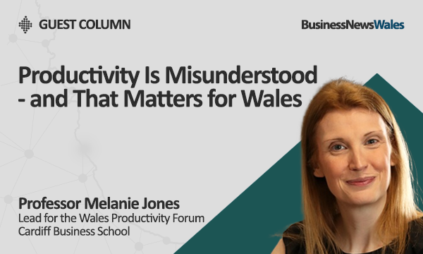 Productivity Is Misunderstood - and That Matters for Wales