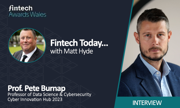 Fintech Awards Wales Exclusive Interview: Prof. Pete Burnap Professor of Data Science & Cybersecurity – Cyber Innovation Hub 2023
