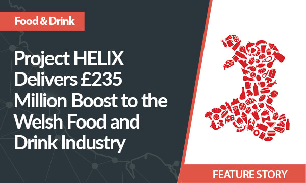 Project HELIX Delivers £235 Million Boost to the Welsh Food and Drink Industry