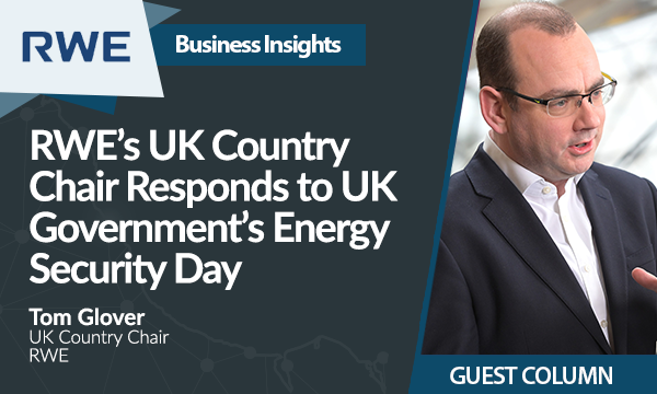 RWE’s UK Country Chair Tom Glover Responds to UK Government’s Energy Security Day
