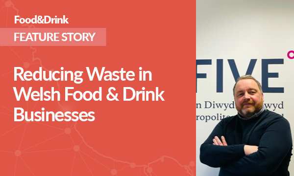 Reducing Waste in Welsh Food & Drink Businesses – Gavin Taylor Joins ZERO2FIVE