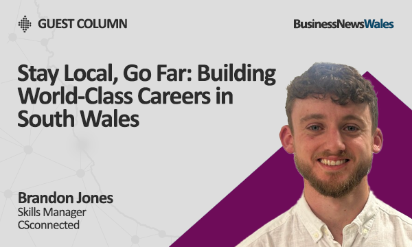 Stay Local, Go Far Building World-Class Careers in South Wales