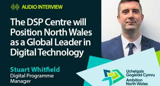 The DSP Centre will Position North Wales as a Global Leader in Digital Technology