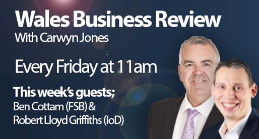 New Weekly Show to Discuss Wales’ Top Business Stories