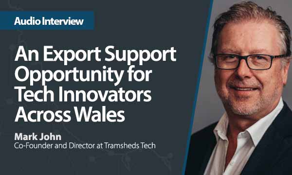 An Export Support Opportunity for Tech Innovators Across Wales
