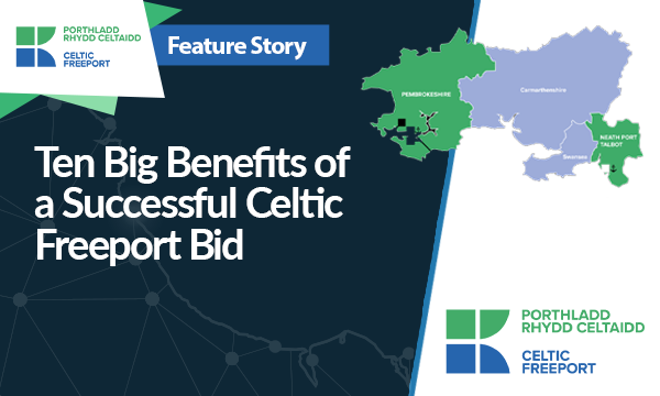 Ten Big Benefits of a Successful Celtic Freeport Bid