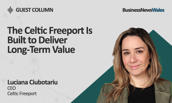 The Celtic Freeport Is Built to Deliver Long-Term Value