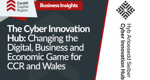 The Cyber Innovation Hub: Changing the Digital, Business and Economic Game for CCR and Wales