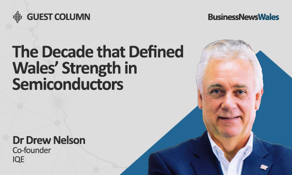 The Decade that Defined Wales’ Strength in Semiconductors - innovation