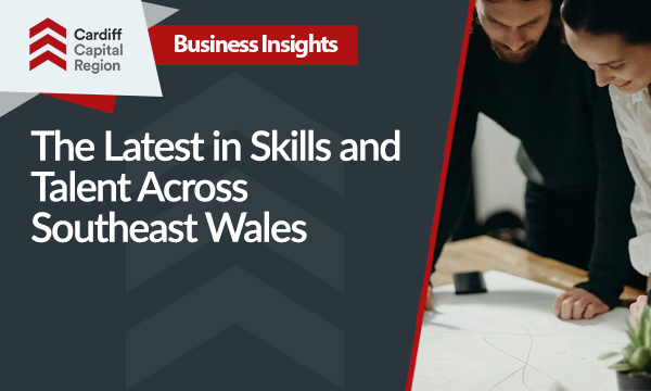 The Latest in Skills & Talent Across Southeast Wales