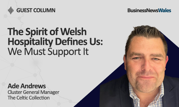 The Spirit of Welsh Hospitality Defines Us – We Must Support It