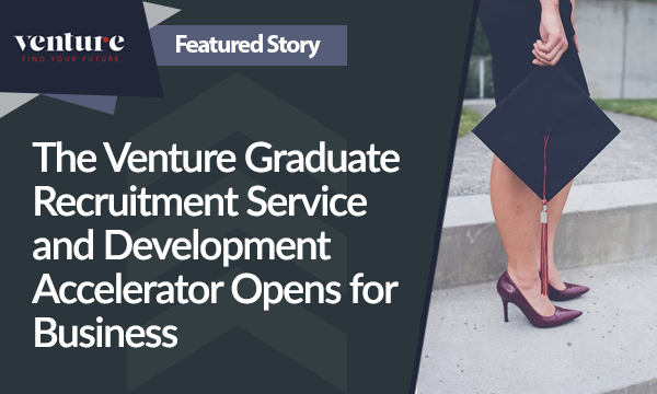 The Venture Graduate Recruitment Service & Development Accelerator Opens for Business