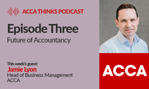 ACCA Thinks – Episode Three: Future of Accountancy