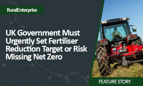 UK Government Must Urgently Set Fertiliser Reduction Target or Risk Missing Net Zero