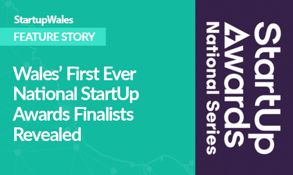 Wales’ First Ever National StartUp Awards Finalists Revealed