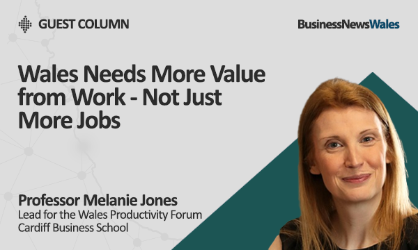 Wales Needs More Value from Work - Not Just More Jobs - economy