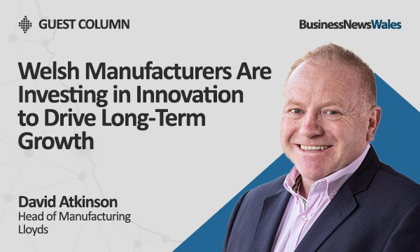 Welsh Manufacturers Are Investing in Innovation to Drive Long-Term Growth