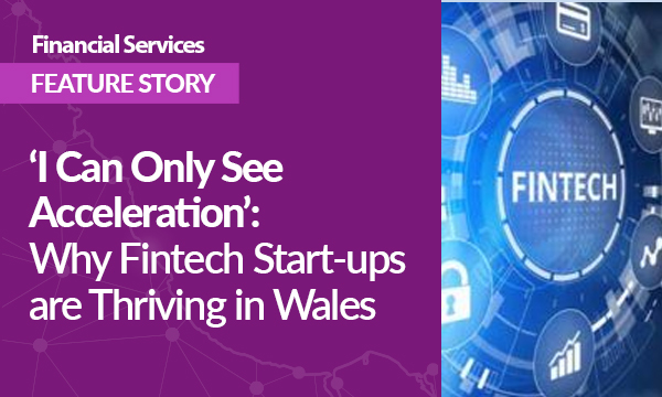 ‘I Can Only See Acceleration’: Why Fintech Start-ups are Thriving in Wales