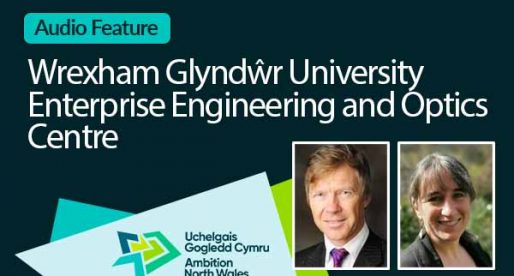 Wrexham Glyndŵr University Enterprise Engineering and Optics Centre is closer to Securing Growth Deal funding