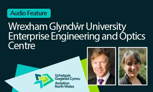 Wrexham Glyndŵr University Enterprise Engineering and Optics Centre is closer to Securing Growth Deal funding