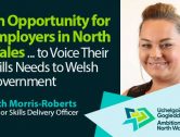 An Opportunity for Employers in North Wales … to Voice Their Skills Needs to Welsh Government