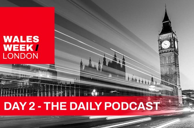 DAY 2 – The Wales Week London Podcast