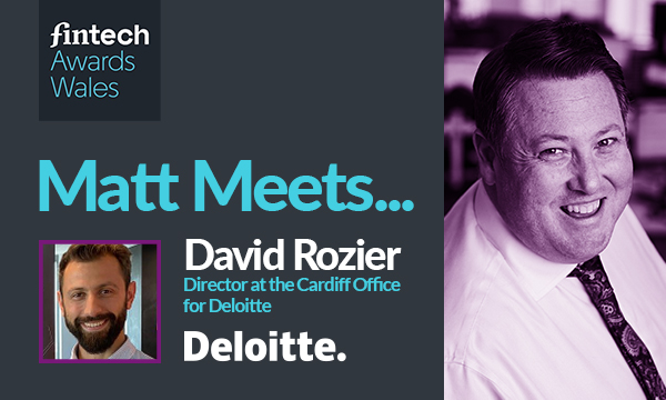 Matt Meets: David Rozier – Director – Deloittes, Cardiff