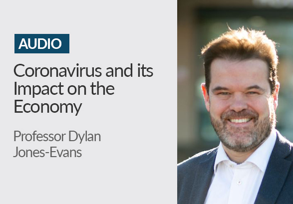 PODCAST <br> Coronavirus and the Economy with Professor Dylan Jones-Evans