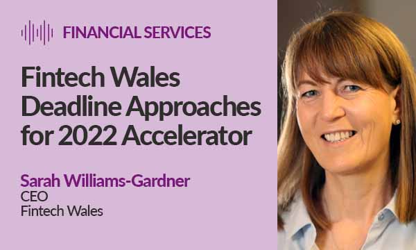 Fintech Wales Deadline Approaches for 2022 Accelerator