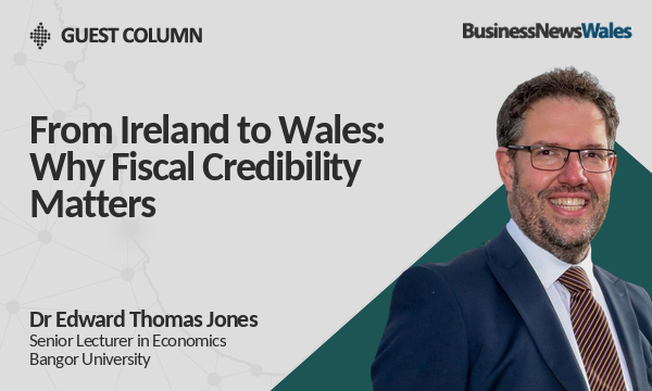 From Ireland to Wales: Why Fiscal Credibility Matters