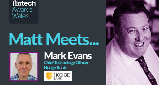 Matt Meets: Mark Evans – Chief Technology Officer – Hodge Bank