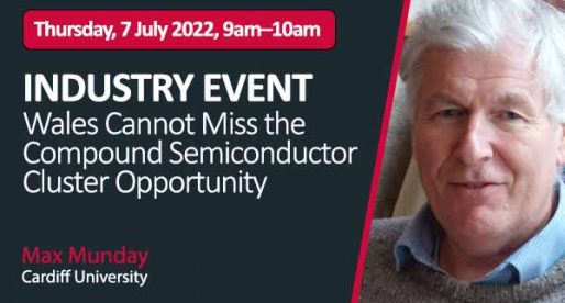 INDUSTRY EVENT – Wales Cannot Miss the Compound Semiconductor Cluster Opportunity