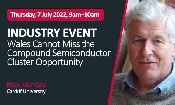 INDUSTRY EVENT – Wales Cannot Miss the Compound Semiconductor Cluster Opportunity