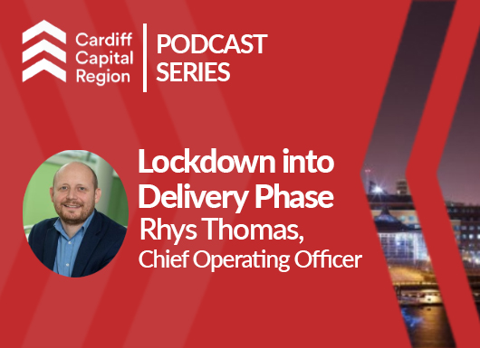 Podcast Episode 1: Cardiff Capital Region – Lockdown to Delivery